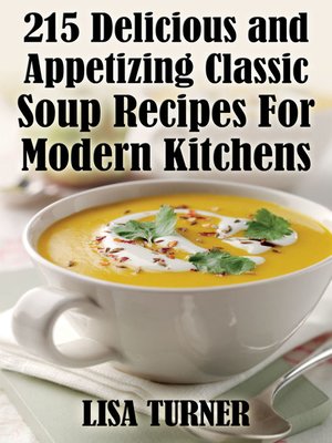 cover image of 215 Delicious and Appetizing Classic Soup Recipes For Modern Kitchens